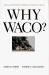 Why Waco? : Cults and the Battle for Religious Freedom in America