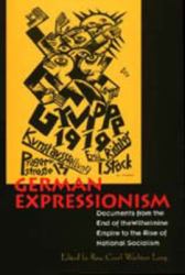 German Expressionism : Documents from the End of the Wilhelmine Empire to the Rise of National Socialism