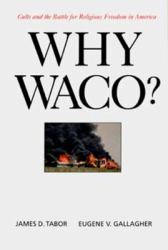 Why Waco? : Cults and the Battle for Religious Freedom in America