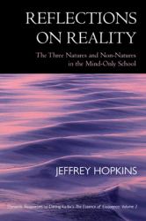 Reflections on Reality : The Three Natures and Non-Natures in the Mind-Only School: Dynamic Responses to Dzong-Ka-ba's the Essence of Eloquence: Volume 2