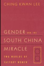 Gender and the South China Miracle : Two Worlds of Factory Women