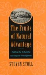 The Fruits of Natural Advantage : Making the Industrial Countryside in California