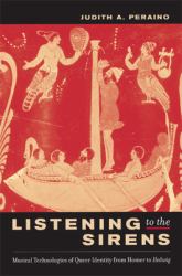 Listening to the Sirens : Musical Technologies of Queer Identity from Homer to Hedwig