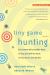 Tiny Game Hunting : Environmentally Healthy Ways to Trap and Kill the Pests in Your House and Garden