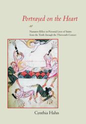Portrayed on the Heart : Narrative Effect in Pictorial Lives of Saints from the Tenth Through the Thirteenth Century