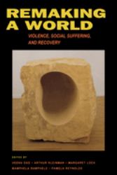Remaking a World : Violence, Social Suffering, and Recovery