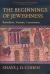 The Beginnings of Jewishness : Boundaries, Varieties, Uncertainties