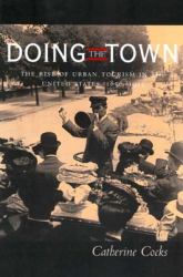 Doing the Town : The Rise of Urban Tourism in the United States, 1850-1915