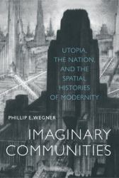 Imaginary Communities : Utopia, the Nation, and the Spatial Histories of Modernity
