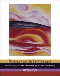 Modernism and the Feminine Voice : O'Keeffe and the Women of the Stieglitz Circle
