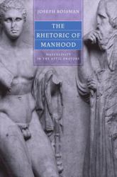 The Rhetoric of Manhood : Masculinity in the Attic Orators