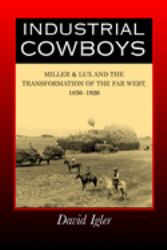 Industrial Cowboys : Miller and Lux and the Transformation of the Far West, 1850-1920