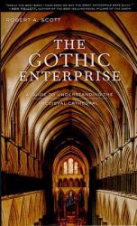 The Gothic Enterprise : A Guide to Understanding the Medieval Cathedral