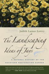 The Landscaping Ideas of Jays : A Natural History of the Backyard Restoration Garden