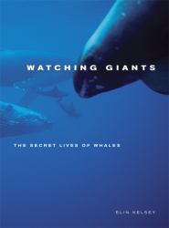 Watching Giants : The Secret Lives of Whales