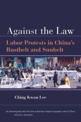 Against the Law : Labor Protests in China's Rustbelt and Sunbelt