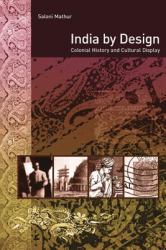 India by Design : Colonial History and Cultural Display