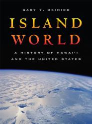 Island World : A History of Hawai'i and the United States