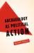 Archaeology As Political Action