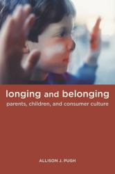 Longing and Belonging : Parents, Children, and Consumer Culture
