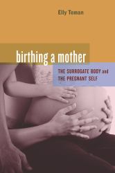 Birthing a Mother : The Surrogate Body and the Pregnant Self