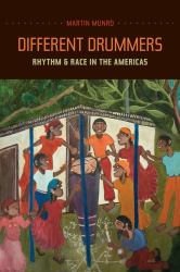 Different Drummers : Rhythm and Race in the Americas