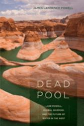Dead Pool : Lake Powell, Global Warming, and the Future of Water in the West