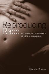 Reproducing Race : An Ethnography of Pregnancy As a Site of Racialization