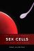 Sex Cells : The Medical Market for Eggs and Sperm