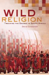 Wild Religion : Tracking the Sacred in South Africa