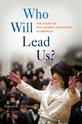Who Will Lead Us? : The Story of Five Hasidic Dynasties in America