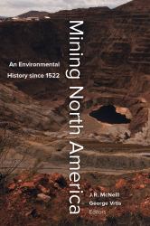 Mining North America : An Environmental History Since 1522