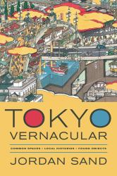 Tokyo Vernacular : Common Spaces, Local Histories, Found Objects