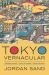 Tokyo Vernacular : Common Spaces, Local Histories, Found Objects Tokyo Vernacular : Common Spaces, Local Histories, Found Objects