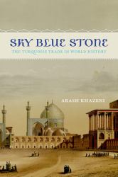 Sky Blue Stone : The Turquoise Trade in World History