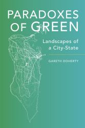 Paradoxes of Green : Landscapes of a City-State
