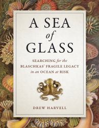 A Sea of Glass : Searching for the Blaschkas' Fragile Legacy in an Ocean at Risk