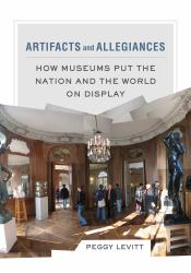 Artifacts and Allegiances : How Museums Put the Nation and the World on Display