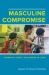 Masculine Compromise : Migration, Family, and Gender in China Masculine Compromise : Migration, Family, and Gender in China