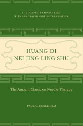 Huang Di Nei Jing Ling Shu : The Ancient Classic on Needle Therapy