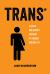 Trans : A Quick and Quirky Account of Gender Variability Trans : A Quick and Quirky Account of Gender Variability