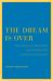 The Dream Is Over : The Crisis of Clark Kerr's California Idea of Higher Education