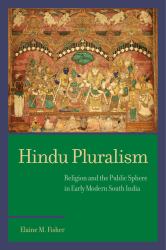 Hindu Pluralism : Religion and the Public Sphere in Early Modern South India