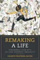 Remaking a Life : How Women Living with HIV/AIDS Confront Inequality