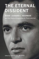 The Eternal Dissident : Rabbi Leonard I. Beerman and the Radical Imperative to Think and Act