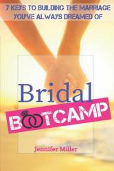 Bridal Bootcamp : 7 Keys to Building the Marriage You've Always Dreamed Of