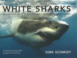 White Sharks : Magnificent, Mysterious and Misunderstood