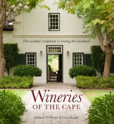 Wineries of the Cape : The Essential Companion to Touring the Winelands