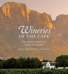 Wineries of the Cape : The Essential Companion to Touring the Winelands