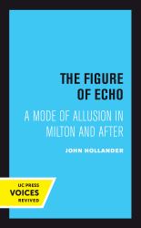 The Figure of Echo : A Mode of Allusion in Milton and After